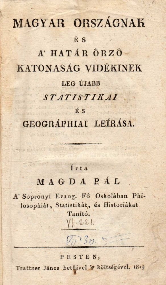 MAGDA PÁL: Magyar Országnak és a’ Határ Őrző Katonaság Vidékinek leg újabb statistikai és geográphiai leírása