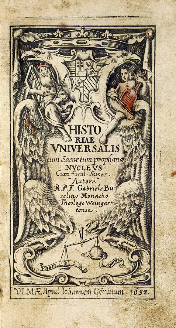 Bucelinus, Gabriel: Der gantzen Uniuersal Historiae Nußkern, Darinnen selbige auff das kürtzeste und anmemblichste