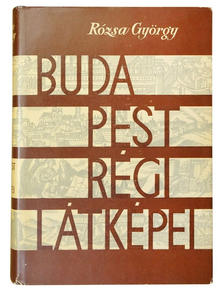 RÓZSA György: Budapest régi látképei. /1493-1800/