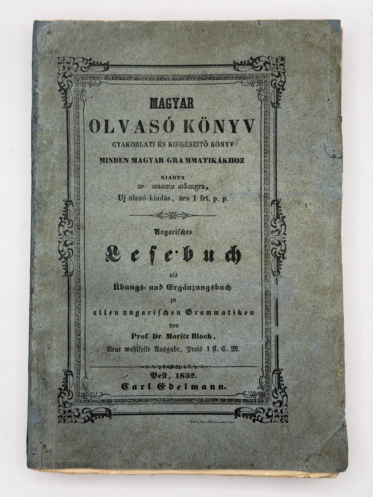 Dr. Bloch Móritz: Magyar olvasókönyv gyakorlati és kiegészitő könyv minden magyar grammatikához