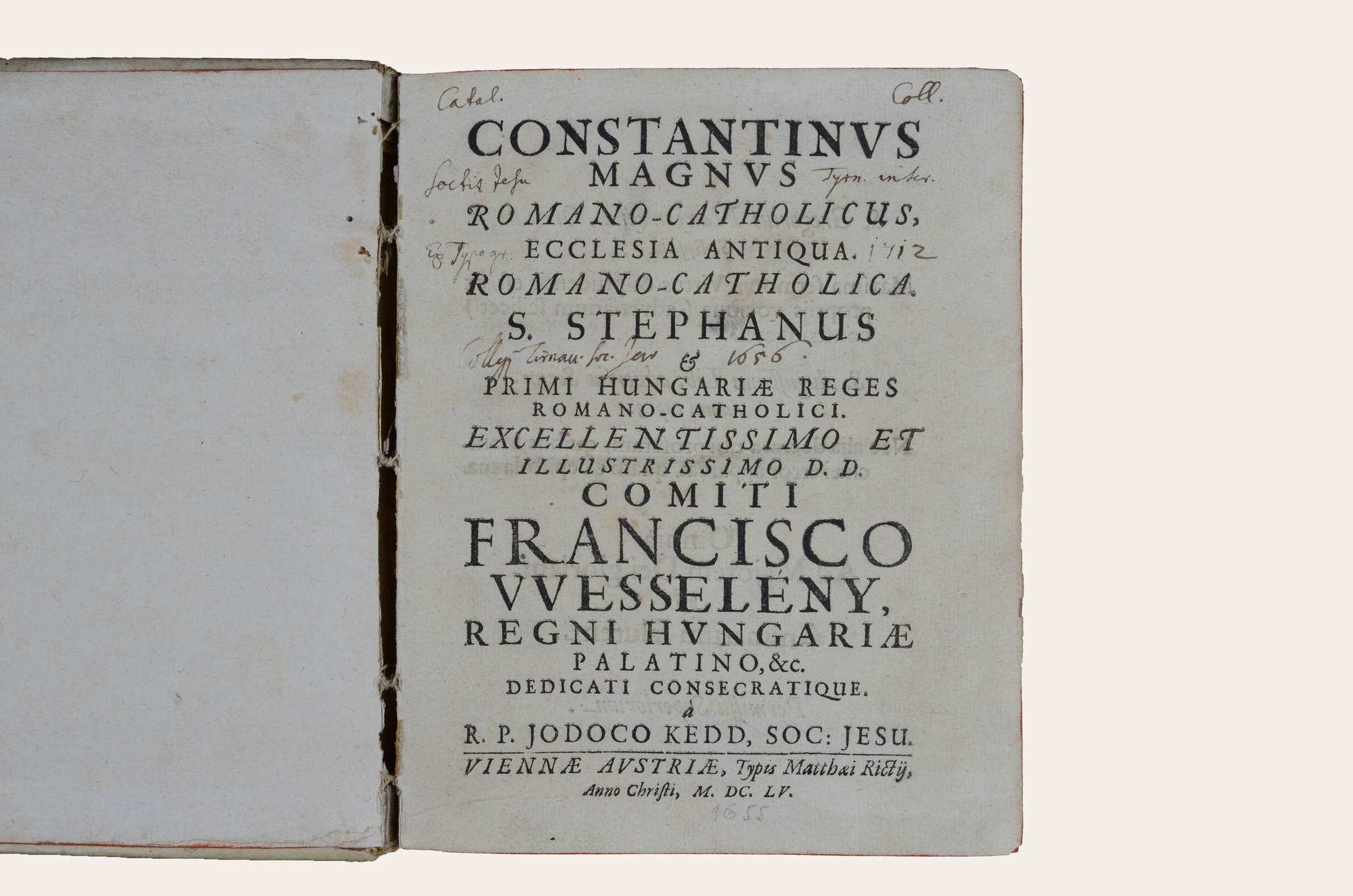 Kedd, Jodocus: Constantinus Magnus Romano- Catholicus, ecclesia antiqua. Romano-Catholica. S. Stephanus et primi Hungariae reges Romano-Catholici.