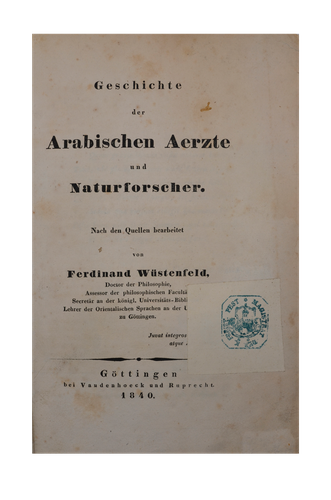 Ferdinand WÜSTENFELD: Geschichte der Arabischen Aerzte und Naturforscher. Nach den Quellen bearbeitet von