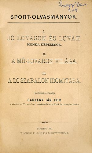 Sárkány János Ferenc: Sport-Olvasmányok. I. Jó lovasok és lovak munka-képessége. II. A mű-lovarok világa. III. A ló szabadon idomitása.