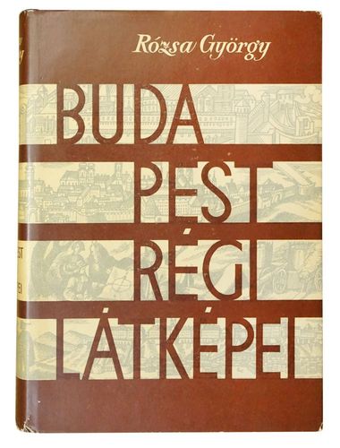 RÓZSA György: Budapest régi látképei. /1493-1800/