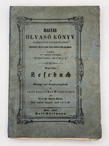 Dr. Bloch Móritz: Magyar olvasókönyv gyakorlati és kiegészitő könyv minden magyar grammatikához