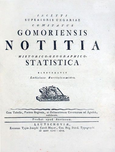 Bartholomæides László: Inclyti superioris Ungariae comitatus Gömöriensis Notitia historico-geographico Statistica
